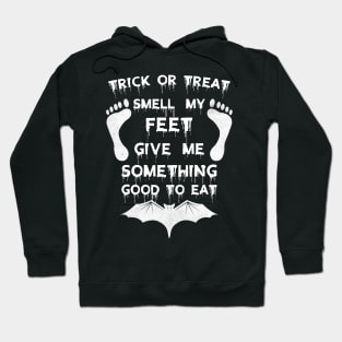 Trick Or Treat Smell My Feet Give Me Somthing Good To Eat Funny Halloween Hoodie
